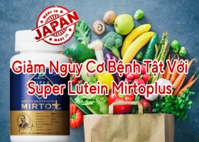 Giảm Nguy Cơ Các Bệnh Liên Quan Đến Tuổi Tác Với Super Lutein MirtoPlus  